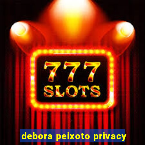 debora peixoto privacy
